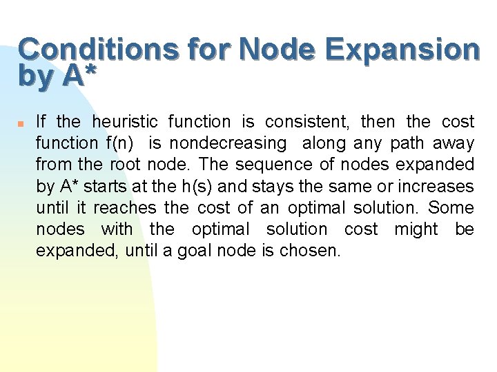 Conditions for Node Expansion by A* n If the heuristic function is consistent, then