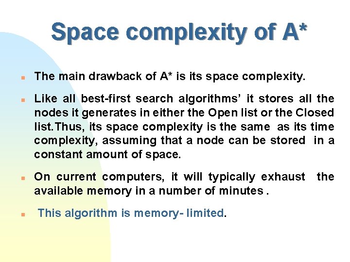 Space complexity of A* n n The main drawback of A* is its space