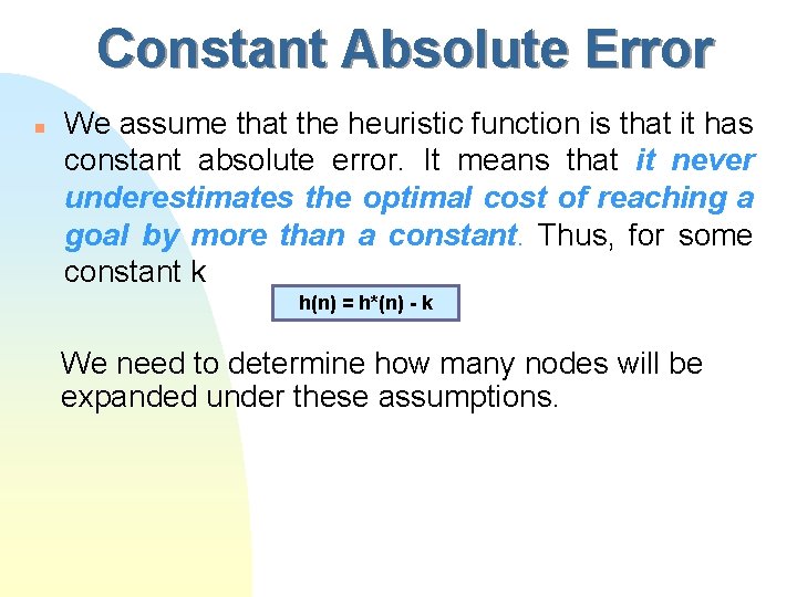 Constant Absolute Error n We assume that the heuristic function is that it has
