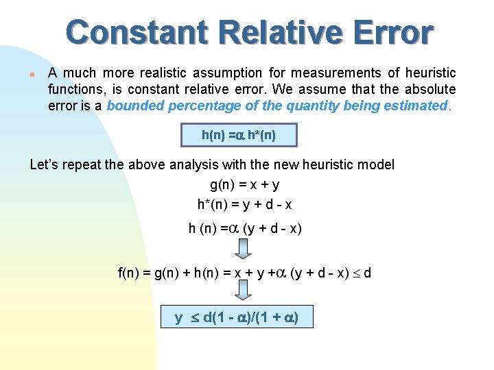 Constant Relative Error n A much more realistic assumption for measurements of heuristic functions,