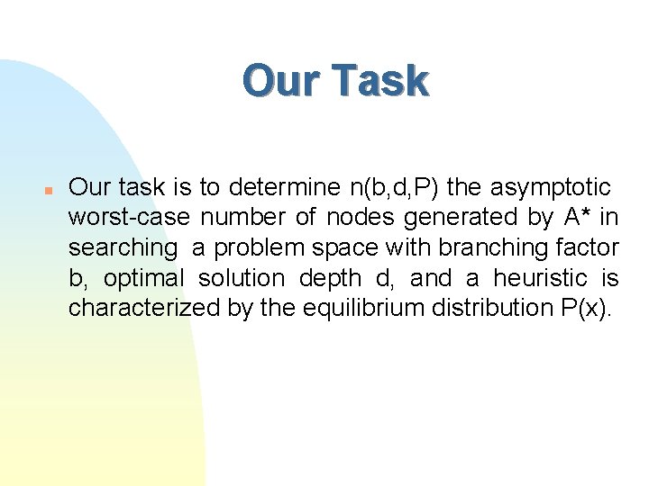 Our Task n Our task is to determine n(b, d, P) the asymptotic worst-case