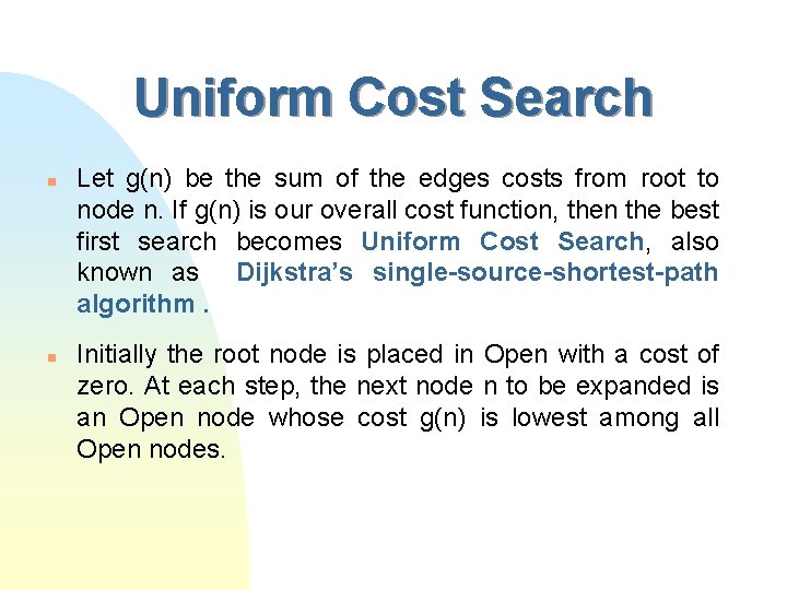 Uniform Cost Search n n Let g(n) be the sum of the edges costs