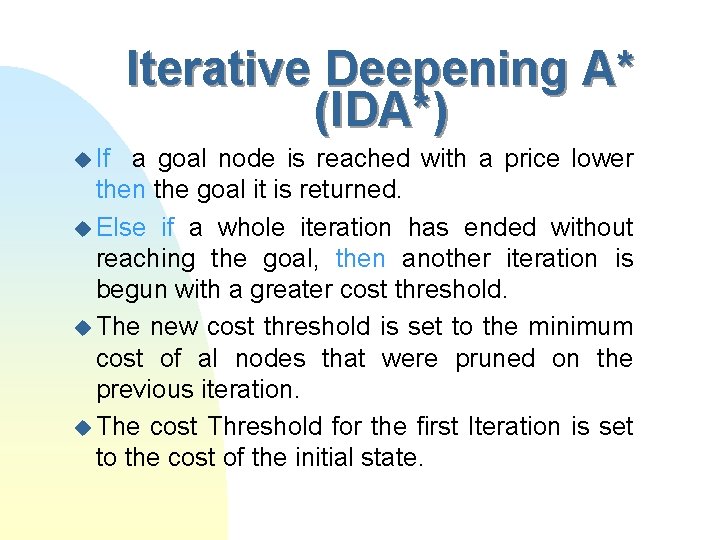 Iterative Deepening A* (IDA*) u If a goal node is reached with a price