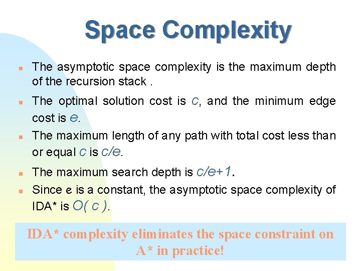 Space Complexity n n n The asymptotic space complexity is the maximum depth of