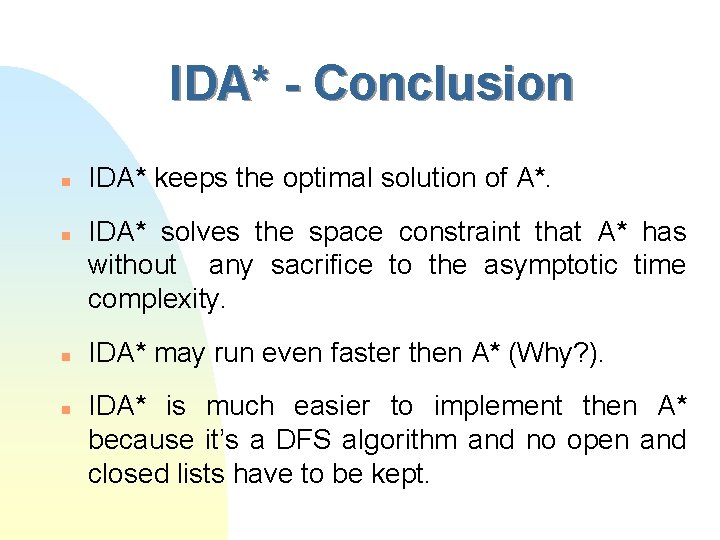 IDA* - Conclusion n n IDA* keeps the optimal solution of A*. IDA* solves