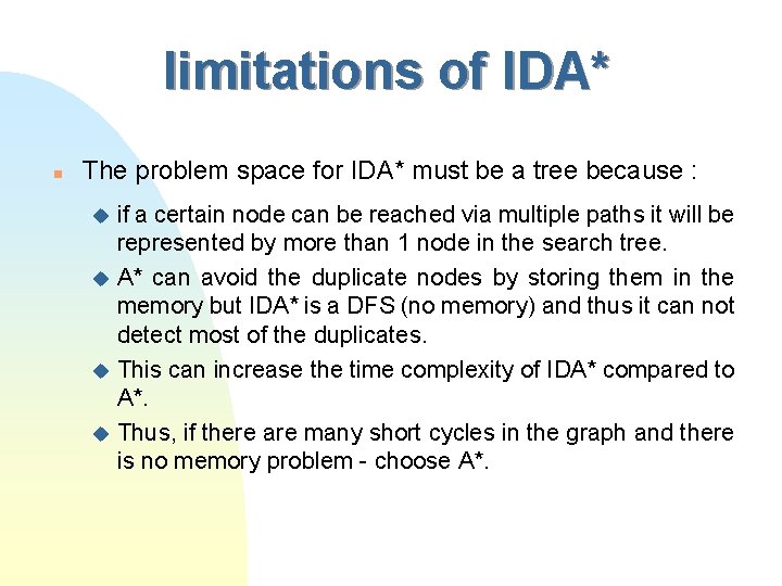 limitations of IDA* n The problem space for IDA* must be a tree because