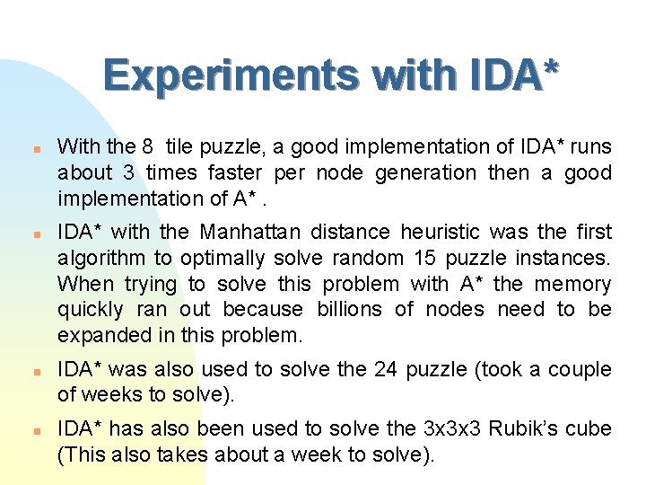 Experiments with IDA* n n With the 8 tile puzzle, a good implementation of