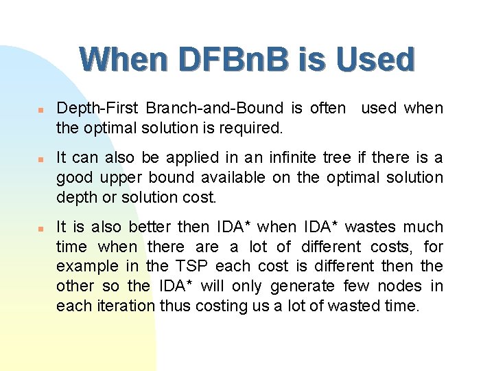 When DFBn. B is Used n n n Depth-First Branch-and-Bound is often used when