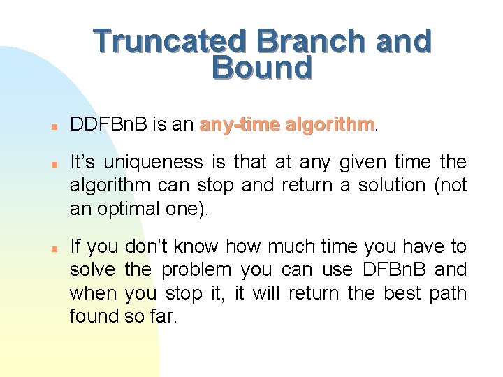 Truncated Branch and Bound n n n DDFBn. B is an any-time algorithm It’s