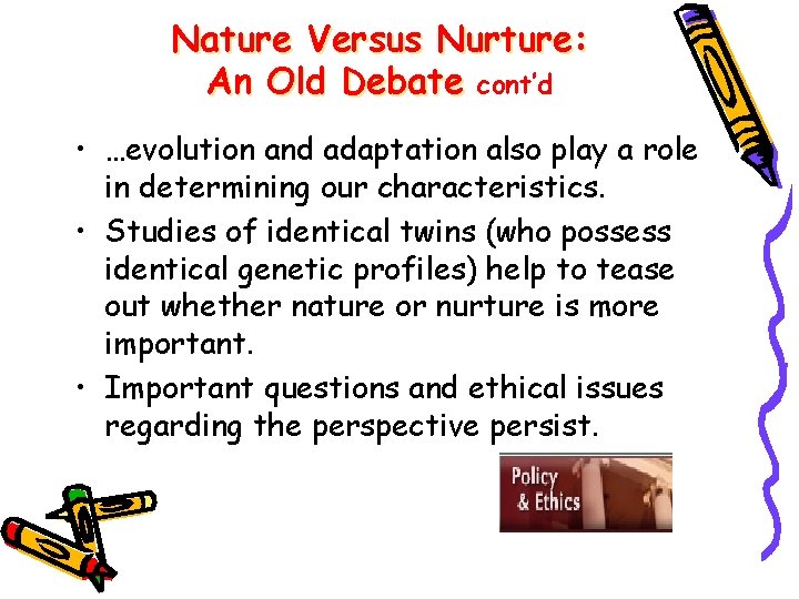 Nature Versus Nurture: An Old Debate cont’d • …evolution and adaptation also play a