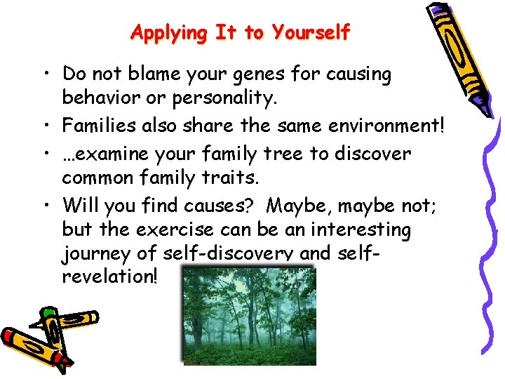 Applying It to Yourself • Do not blame your genes for causing behavior or