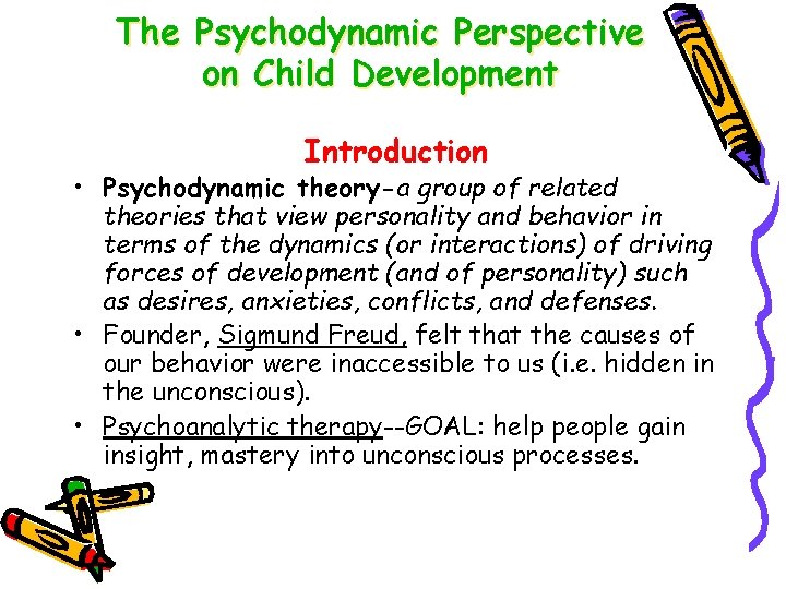 The Psychodynamic Perspective on Child Development Introduction • Psychodynamic theory-a group of related theories