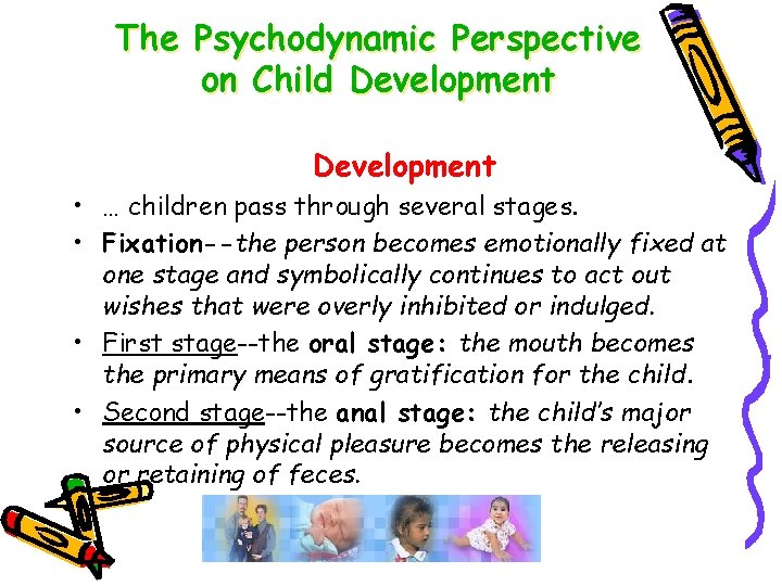 The Psychodynamic Perspective on Child Development • … children pass through several stages. •