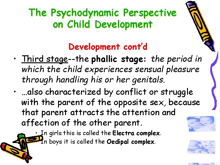 The Psychodynamic Perspective on Child Development cont’d • Third stage--the phallic stage: the period