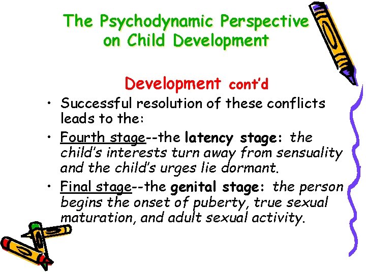 The Psychodynamic Perspective on Child Development cont’d • Successful resolution of these conflicts leads