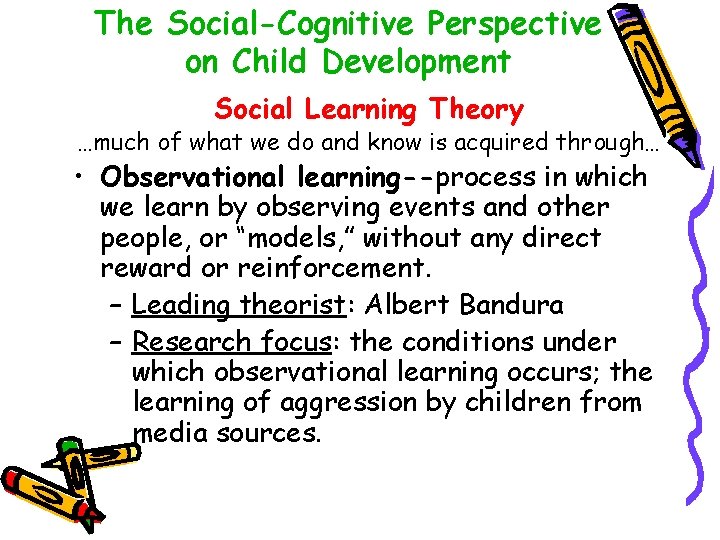 The Social-Cognitive Perspective on Child Development Social Learning Theory …much of what we do