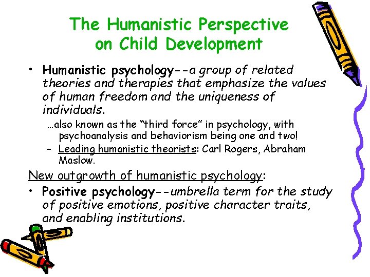 The Humanistic Perspective on Child Development • Humanistic psychology--a group of related theories and