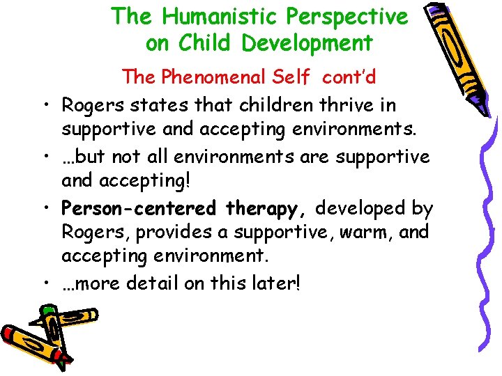 The Humanistic Perspective on Child Development • • The Phenomenal Self cont’d Rogers states