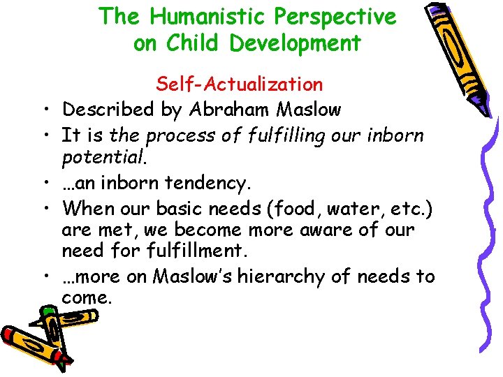 The Humanistic Perspective on Child Development • • • Self-Actualization Described by Abraham Maslow