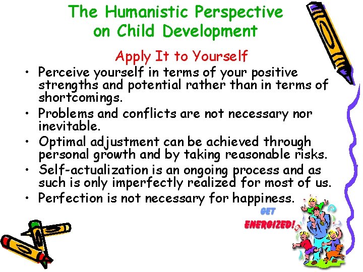 The Humanistic Perspective on Child Development Apply It to Yourself • Perceive yourself in