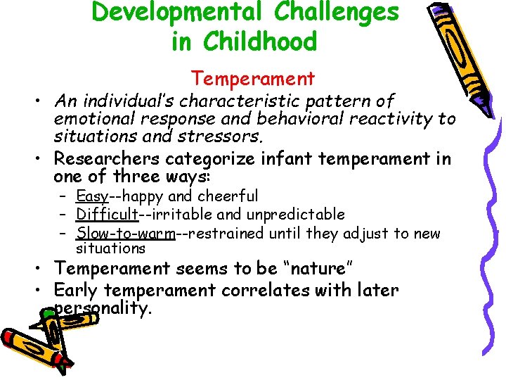 Developmental Challenges in Childhood Temperament • An individual’s characteristic pattern of emotional response and