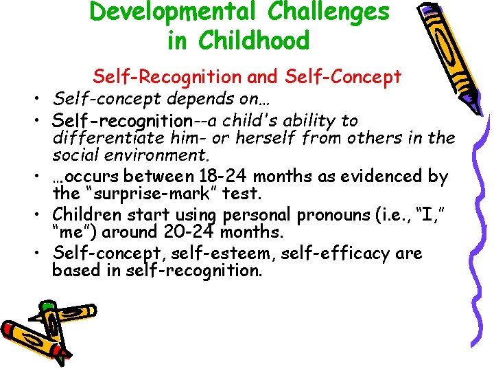 Developmental Challenges in Childhood Self-Recognition and Self-Concept • Self-concept depends on… • Self-recognition--a child's