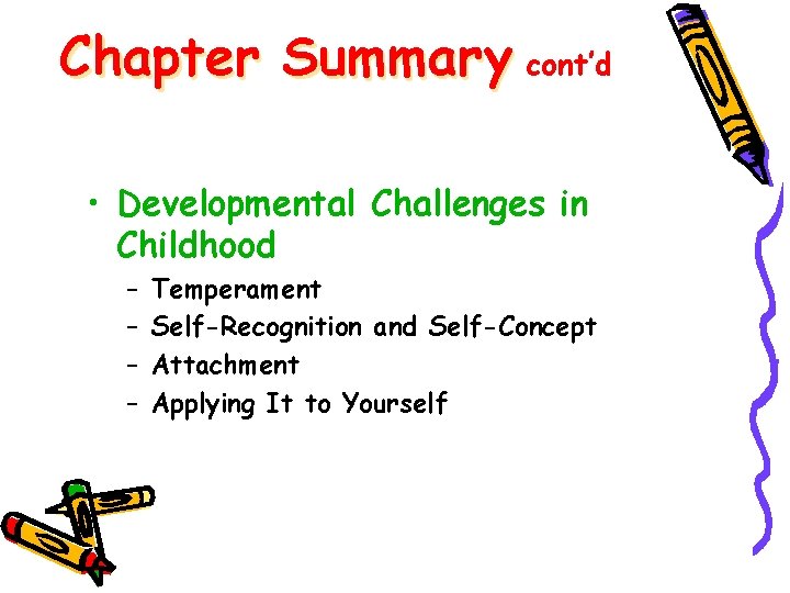 Chapter Summary cont’d • Developmental Challenges in Childhood – – Temperament Self-Recognition and Self-Concept
