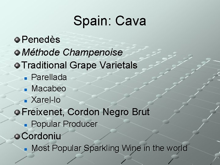 Spain: Cava Penedès Méthode Champenoise Traditional Grape Varietals n n n Parellada Macabeo Xarel-lo