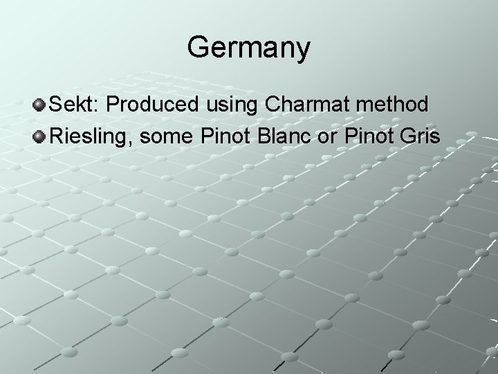 Germany Sekt: Produced using Charmat method Riesling, some Pinot Blanc or Pinot Gris 