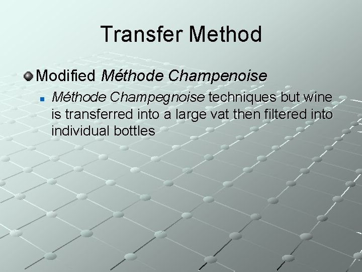 Transfer Method Modified Méthode Champenoise n Méthode Champegnoise techniques but wine is transferred into