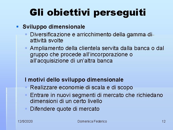 Gli obiettivi perseguiti § Sviluppo dimensionale § Diversificazione e arricchimento della gamma di attività