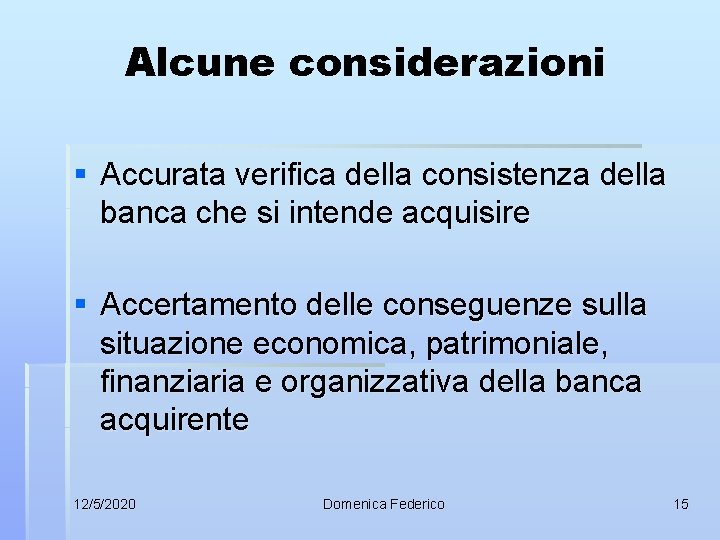 Alcune considerazioni § Accurata verifica della consistenza della banca che si intende acquisire §