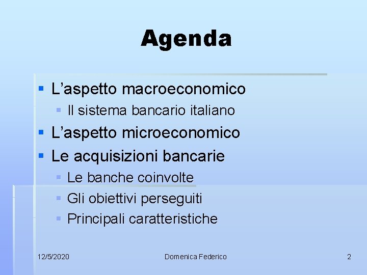 Agenda § L’aspetto macroeconomico § Il sistema bancario italiano § L’aspetto microeconomico § Le