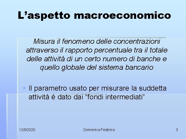 L’aspetto macroeconomico Misura il fenomeno delle concentrazioni attraverso il rapporto percentuale tra il totale