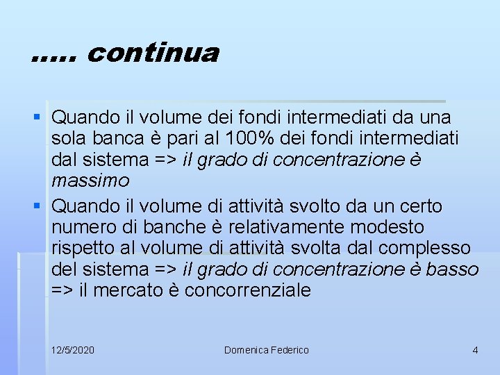 …. . continua § Quando il volume dei fondi intermediati da una sola banca