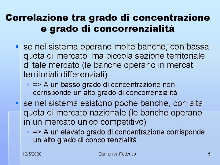 Correlazione tra grado di concentrazione e grado di concorrenzialità § se nel sistema operano