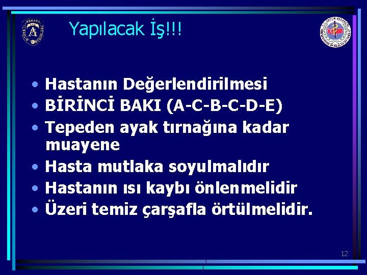 Yapılacak İş!!! • Hastanın Değerlendirilmesi • BİRİNCİ BAKI (A-C-B-C-D-E) • Tepeden ayak tırnağına kadar