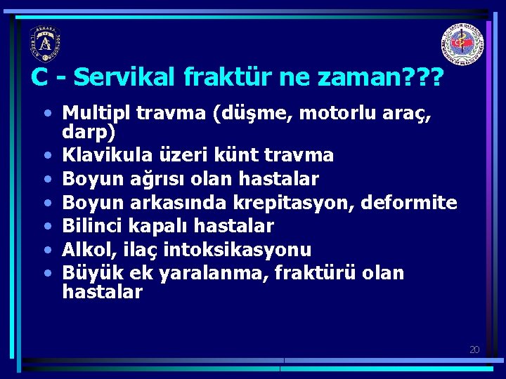 C - Servikal fraktür ne zaman? ? ? • Multipl travma (düşme, motorlu araç,