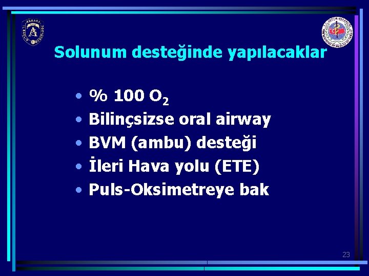 Solunum desteğinde yapılacaklar • • • % 100 O 2 Bilinçsizse oral airway BVM