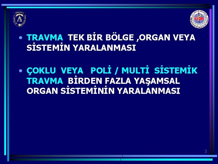  • TRAVMA TEK BİR BÖLGE , ORGAN VEYA SİSTEMİN YARALANMASI • ÇOKLU VEYA