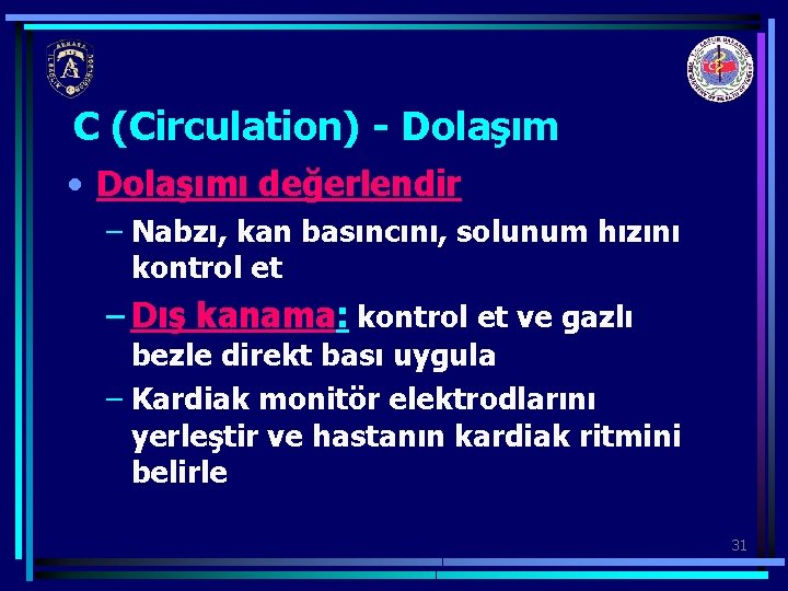 C (Circulation) - Dolaşım • Dolaşımı değerlendir – Nabzı, kan basıncını, solunum hızını kontrol