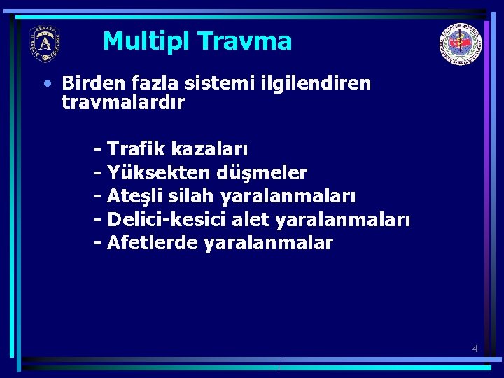Multipl Travma • Birden fazla sistemi ilgilendiren travmalardır - Trafik kazaları - Yüksekten düşmeler