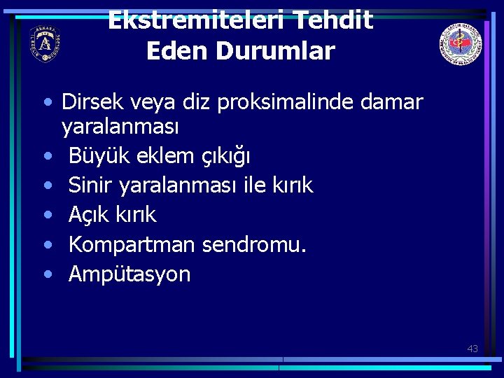 Ekstremiteleri Tehdit Eden Durumlar • Dirsek veya diz proksimalinde damar yaralanması • Büyük eklem