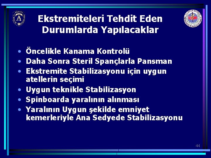 Ekstremiteleri Tehdit Eden Durumlarda Yapılacaklar • Öncelikle Kanama Kontrolü • Daha Sonra Steril Spançlarla