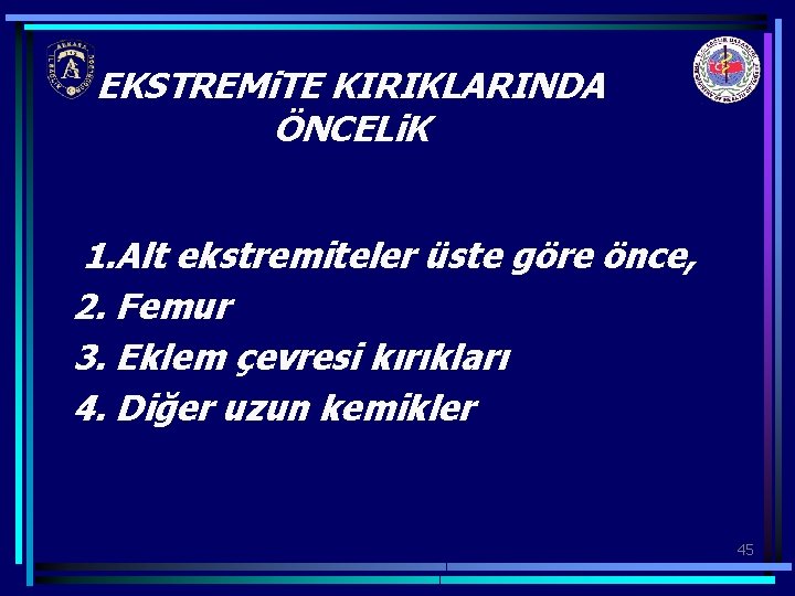 EKSTREMi. TE KIRIKLARINDA ÖNCELi. K 1. Alt ekstremiteler üste göre önce, 2. Femur 3.