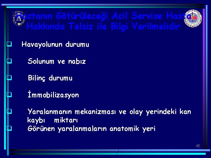 Hastanın Götürüleceği Acil Servise Hasta Hakkında Telsiz ile Bilgi Verilmelidir q Havayolunun durumu q
