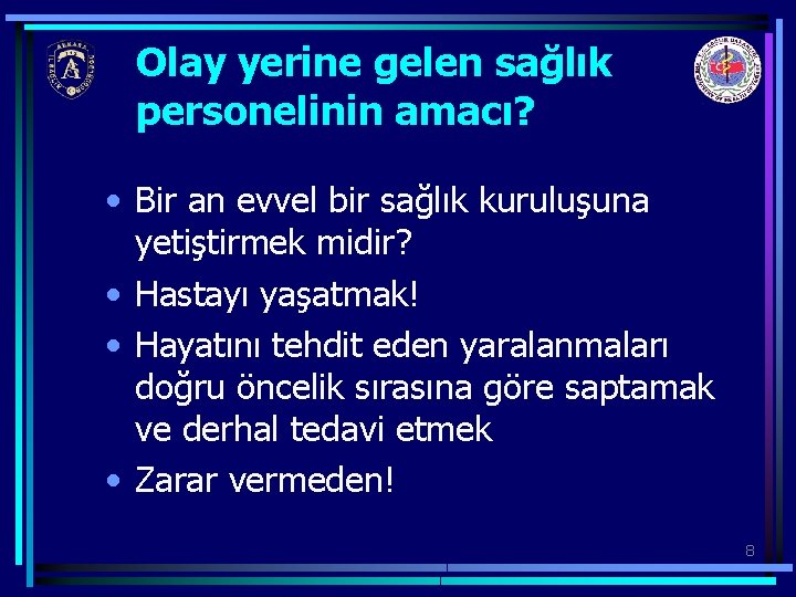 Olay yerine gelen sağlık personelinin amacı? • Bir an evvel bir sağlık kuruluşuna yetiştirmek