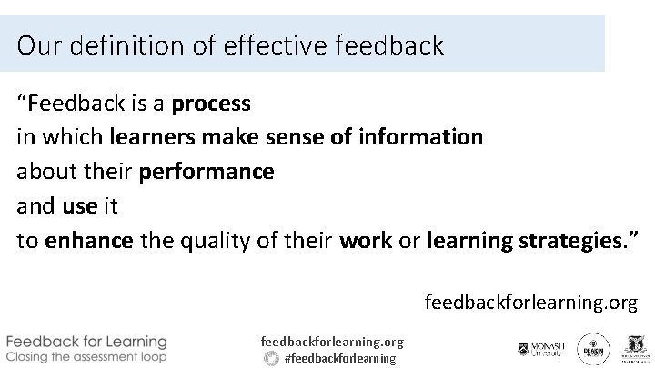 Our definition of effective feedback “Feedback is a process in which learners make sense