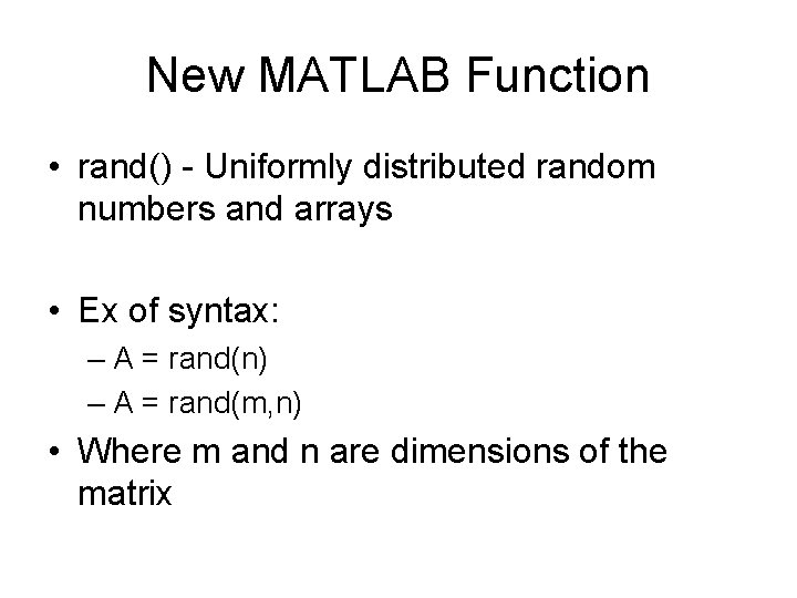 New MATLAB Function • rand() - Uniformly distributed random numbers and arrays • Ex