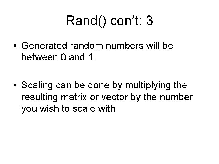 Rand() con’t: 3 • Generated random numbers will be between 0 and 1. •